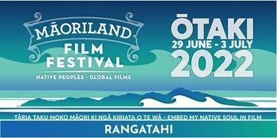 MAORILAND FILM FESTIVAL 2022 | Maoriland Rangatahi Film Festival