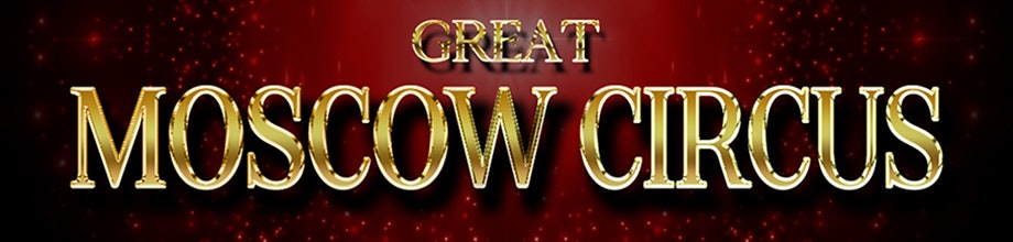 Great Moscow Circus - OFFICIAL TICKETS HERE